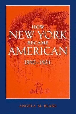 How New York Became American, 1890-1924(English, Hardcover, Blake Art M.)