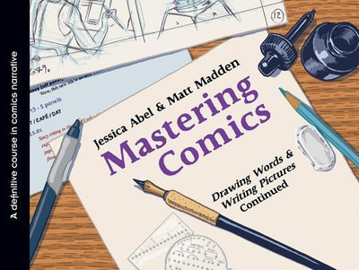Mastering Comics: Drawing Words & Writing Pictures, Continued(English, Paperback, Abel Jessica)