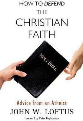 How to Defend the Christian Faith(English, Paperback, Loftus John W.)