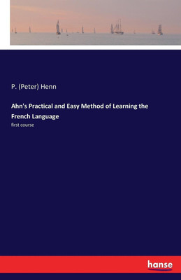 Ahn's Practical and Easy Method of Learning the French Language(English, Paperback, Henn P (Peter))