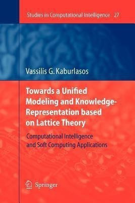 Towards a Unified Modeling and Knowledge-Representation based on Lattice Theory(English, Paperback, Kaburlasos Vassilis G.)