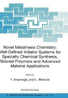 Novel Metathesis Chemistry: Well-Defined Initiator Systems for Specialty Chemical Synthesis, Tailored Polymers and Advanced Material Applications(English, Hardcover, unknown)