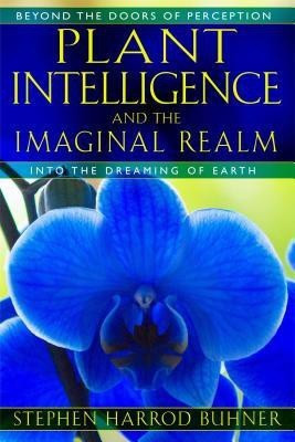 Plant Intelligence and the Imaginal Realm(English, Paperback, Buhner Stephen Harrod)