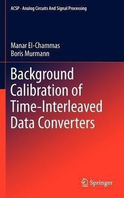 Background Calibration of Time-Interleaved Data Converters(English, Hardcover, El-Chammas Manar)