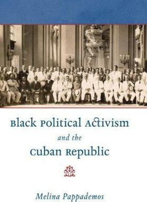 Black Political Activism and the Cuban Republic(English, Hardcover, Pappademos Melina)