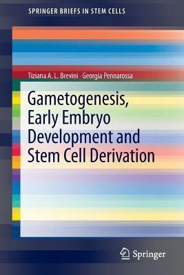 Gametogenesis, Early Embryo Development and Stem Cell Derivation(English, Paperback, Brevini Tiziana A.L.)