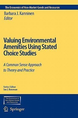 Valuing Environmental Amenities Using Stated Choice Studies  - A Common Sense Approach to Theory and Practice(English, Hardcover, unknown)