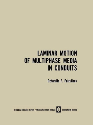 Laminar Motion of Multiphase Media in Conduits / Laminarnoe Dvizhenie Mnogofaznykh Sred V Truboprovodakh / a ap oe e e M o o a x Cpe B Tpy o po o ax(English, Paperback, Faizullaev Dzharulla F.) Laminar Motion of Multiphase Media in Conduits / Laminarnoe Dvizhenie Mnogofaznykh Sred V Truboprovodakh / a ap oe e e M o o a x Cpe B Tpy o po o ax(English, Paperback, Faizullaev Dzharulla F.)