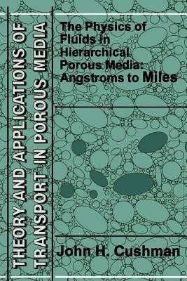 The Physics of Fluids in Hierarchical Porous Media: Angstroms to Miles(English, Paperback, Cushman John H.)