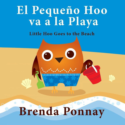 El Pequeno Hoo va a la Playa/ Little Hoo goes to the Beach (Bilingual Engish Spanish Edition)(English, Paperback, Ponnay Brenda)