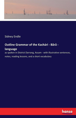 Outline Grammar of the Kachari - Bara - language(English, Paperback, Endle Sidney)