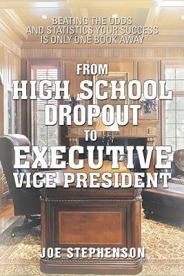 From High School Dropout to Executive Vice President(English, Paperback, Stephenson Joe Dr)