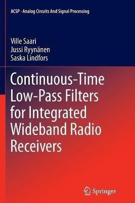 Continuous-Time Low-Pass Filters for Integrated Wideband Radio Receivers(English, Paperback, Saari Ville)