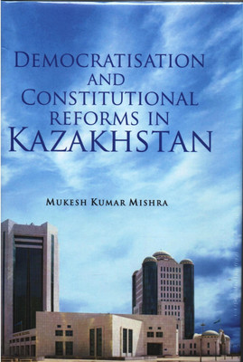 Democratisation and Constitutional Reforms in Kazakhstan(English, Hardcover, Mishra Mukesh Kumar)