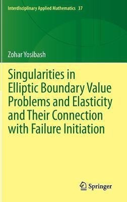 Singularities in Elliptic Boundary Value Problems and Elasticity and Their Connection with Failure Initiation(English, Hardcover, Yosibash Zohar)