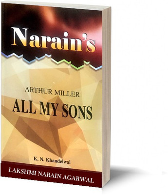 Narain's All My Sons (English): ARTHUR MILLER [Paperback] K.N. Khandelwal-Introduction to the Play, Detailed Summary, Character Sketches, Notes, Explanations, Questions and Answers(Paperback, K.N.Khandelwal)