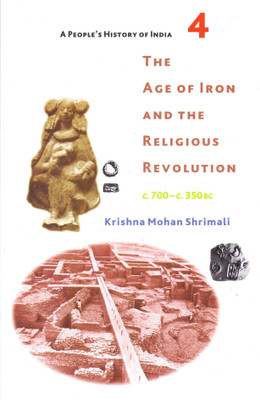 A People's History of India 3A - The Age of Iron and the Religious Revolution, C. 700 - C. 350 BC(English, Paperback, Shrimali Krishna Mohan)