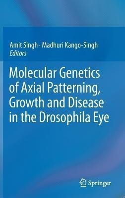 Molecular Genetics of Axial Patterning, Growth and Disease in the Drosophila Eye(English, Hardcover, unknown)