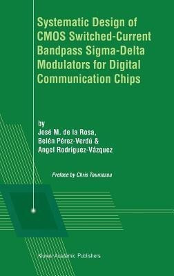 Systematic Design of CMOS Switched-Current Bandpass Sigma-Delta Modulators for Digital Communication Chips(English, Hardcover, unknown)