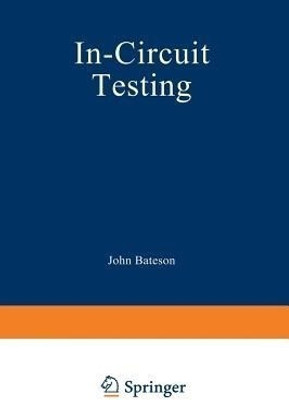 In-Circuit Testing(English, Paperback, Bateson John T.)