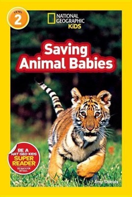 Saving Animal Babies (National Geographic Kids Readers, Level 2)(English, Hardcover, Shields Amy)