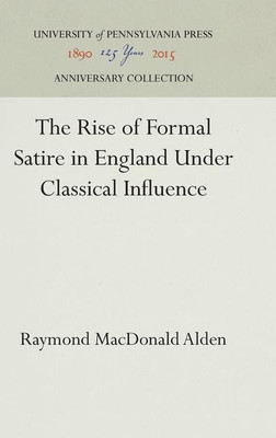 The Rise of Formal Satire in England Under Classical Influence(English, Hardcover, Alden Raymond MacDonald)