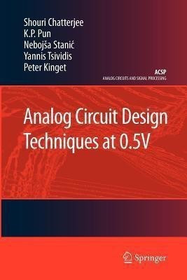 Analog Circuit Design Techniques at 0.5V(English, Paperback, Chatterjee Shouri)