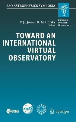 Toward an International Virtual Observatory  - Proceedings of the ESO/ESA/NASA/NSF Conference Held at Garching, Germany, 10-14 June 2002(English, Hardcover, unknown)