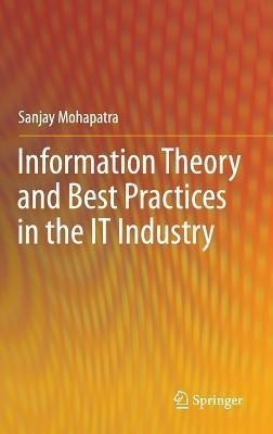 Information Theory and Best Practices in the IT Industry(English, Hardcover, Mohapatra Sanjay)