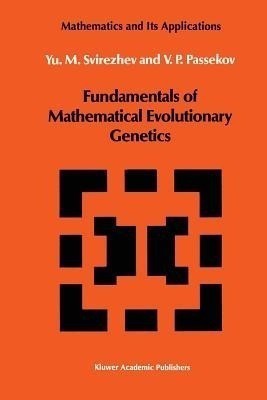 Fundamentals of Mathematical Evolutionary Genetics(English, Paperback, Svirezhev Yuri M.)