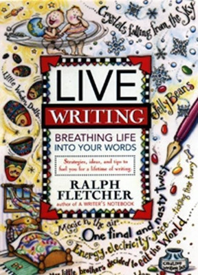 Live Writing Breathing Life into Your Words(English, Paperback, Fletcher Ralph)