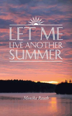 Let Me Live Another Summer(English, Hardcover, Rauth Monika)
