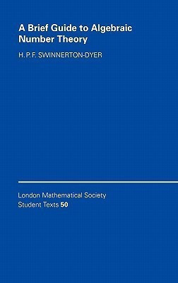 A Brief Guide to Algebraic Number Theory(English, Hardcover, Swinnerton-Dyer H. P. F.)