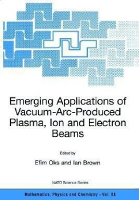 Emerging Applications of Vacuum-Arc-Produced Plasma, Ion and Electron Beams(English, Paperback, unknown)