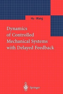 Dynamics of Controlled Mechanical Systems with Delayed Feedback(English, Paperback, Hu H.Y.)