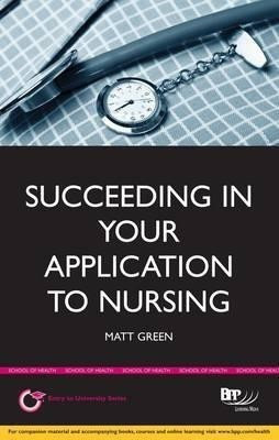 Succeeding in your Application to Nursing: How to prepare the perfect UCAS Personal Statement (Includes 25 Nursing Personal Statement Examples)(English, Paperback, Green Matt)