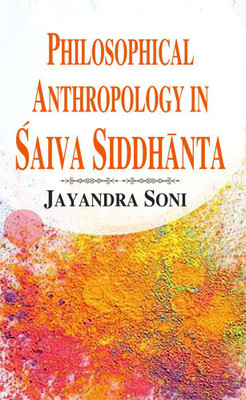 Philosophical Anthropology in Saiva Siddhanta: With Special Reference to Sivagrayogin(Hardcover, Jayandra Soni)