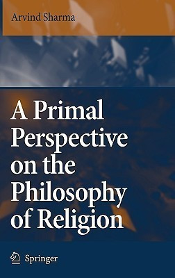 A Primal Perspective on the Philosophy of Religion(English, Hardcover, Sharma Arvind)
