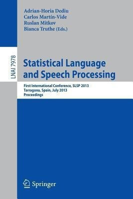 Statistical Language and Speech Processing  - First International Conference, Slsp 2013, Tarragona, Spain, July 29-31, 2013, Proceedings(English, Paperback, unknown)