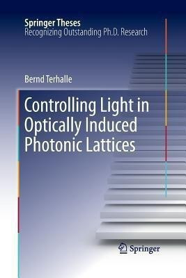 Controlling Light in Optically Induced Photonic Lattices(English, Paperback, Terhalle Bernd)