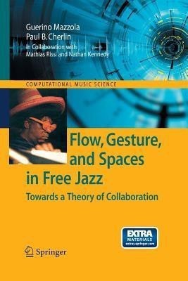 Flow, Gesture, and Spaces in Free Jazz(English, Paperback, Mazzola Guerino)