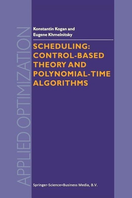 Scheduling: Control-Based Theory and Polynomial-Time Algorithms(English, Paperback, Kogan K.)