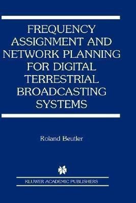 Frequency Assignment and Network Planning for Digital Terrestrial Broadcasting Systems(English, Hardcover, Beutler Roland)