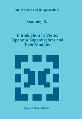 Introduction to Vertex Operator Superalgebras and Their Modules(English, Paperback, Xiaoping Xu)