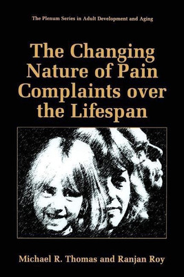 The Changing Nature of Pain Complaints over the Lifespan(English, Paperback, Thomas Michael R.)