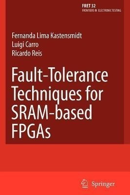 Fault-Tolerance Techniques for SRAM-Based FPGAs(English, Paperback, Kastensmidt Fernanda Lima)