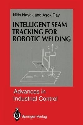 Intelligent Seam Tracking for Robotic Welding(English, Paperback, Nayak Nitin R.)