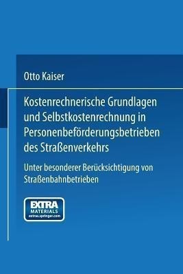 Kostenrechnerische Grundlagen und Selbstkostenrechnung in Personenbefoerderungsbetrieben des Strassenverkehrs(German, Paperback, Kaiser Otto)