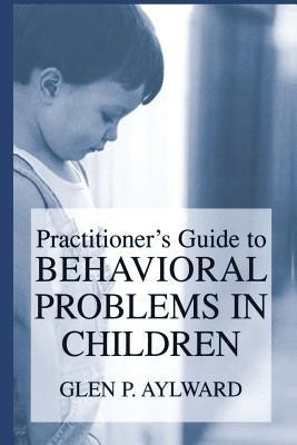 Practitioner's Guide to Behavioral Problems in Children(English, Paperback, Aylward Glen P.)