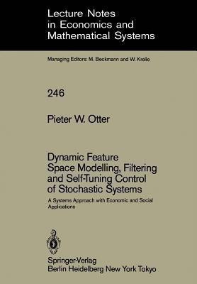 Dynamic Feature Space Modelling, Filtering and Self-Tuning Control of Stochastic Systems(English, Paperback, Otter Pieter W.)